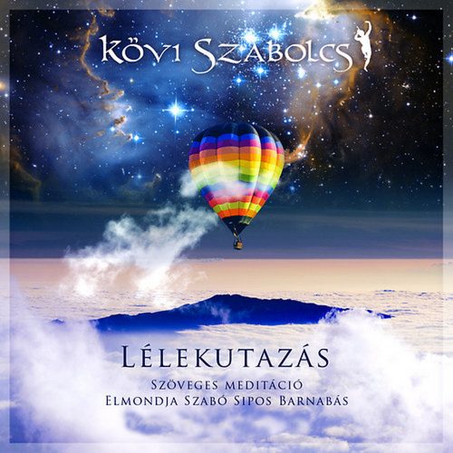 LÉLEKUTAZÁS 1. - Szöveges meditáció  - CD-MP3 - Kövi Szabolcs